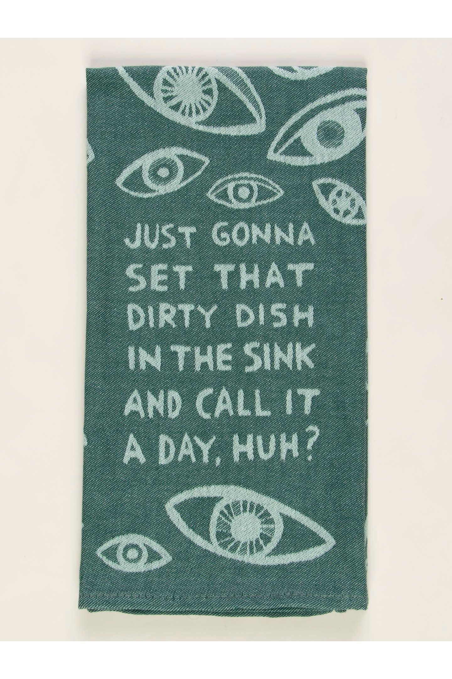 Just Gonna Set That Dirty Dish In The Sink And Call It A Day, Huh? Dish Towel