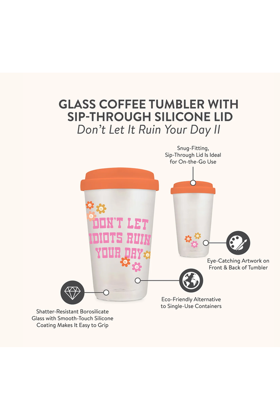 Don't Let it Ruin Your Day Glass Coffee Tumbler