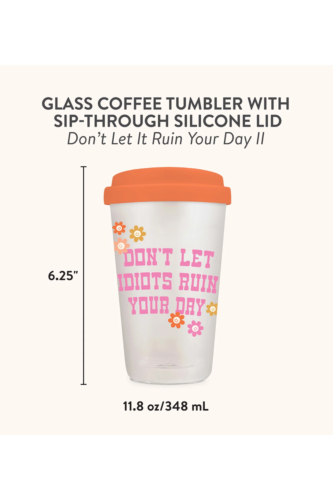 Don't Let it Ruin Your Day Glass Coffee Tumbler